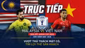 TRỰC TIẾP Malaysia vs Việt Nam (20h hôm nay 16/8): Vượt thử thách mặt cỏ, tìm lợi thế sân khách