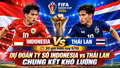 Dự đoán tỷ số Indonesia vs Thái Lan (20 giờ hôm nay 5/10): Chung kết khó lường