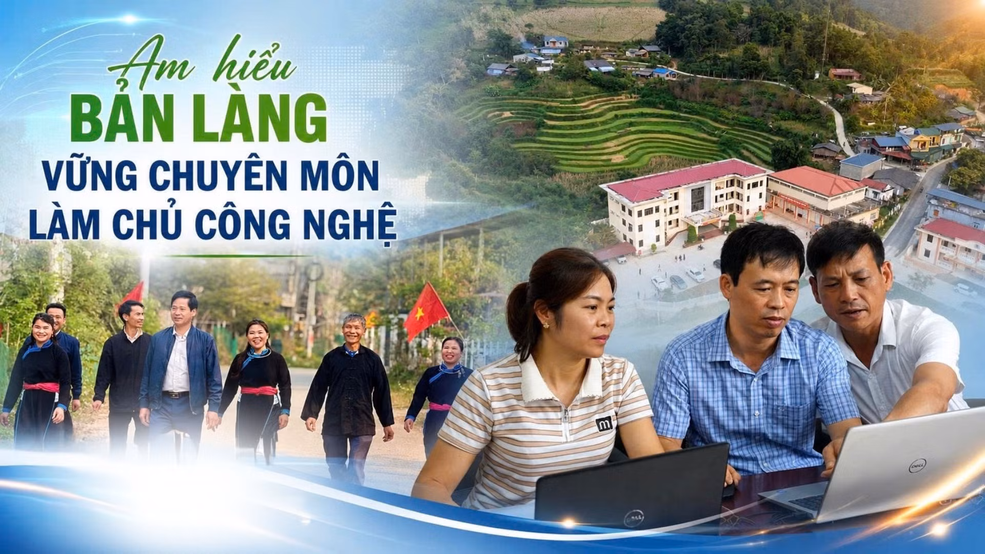 Am hiểu bản làng, vững chuyên môn, làm chủ công nghệ
