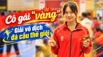 Gặp gỡ cô gái "vàng" giải vô địch đá cầu thế giới