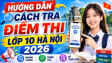 Cách tra cứu điểm thi vào lớp 10 Hà Nội 2026 nhanh, chính xác nhất