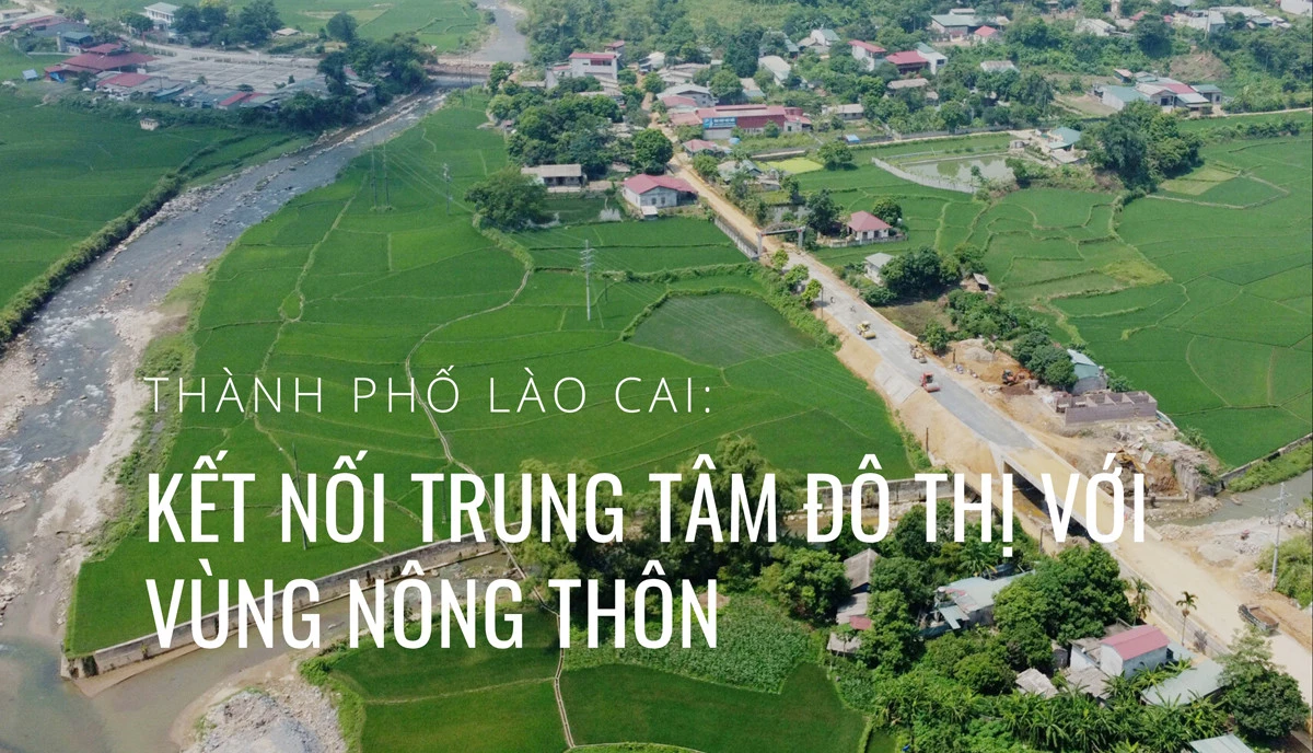Thành phố Lào Cai: Kết nối trung tâm đô thị với vùng nông thôn ảnh 1