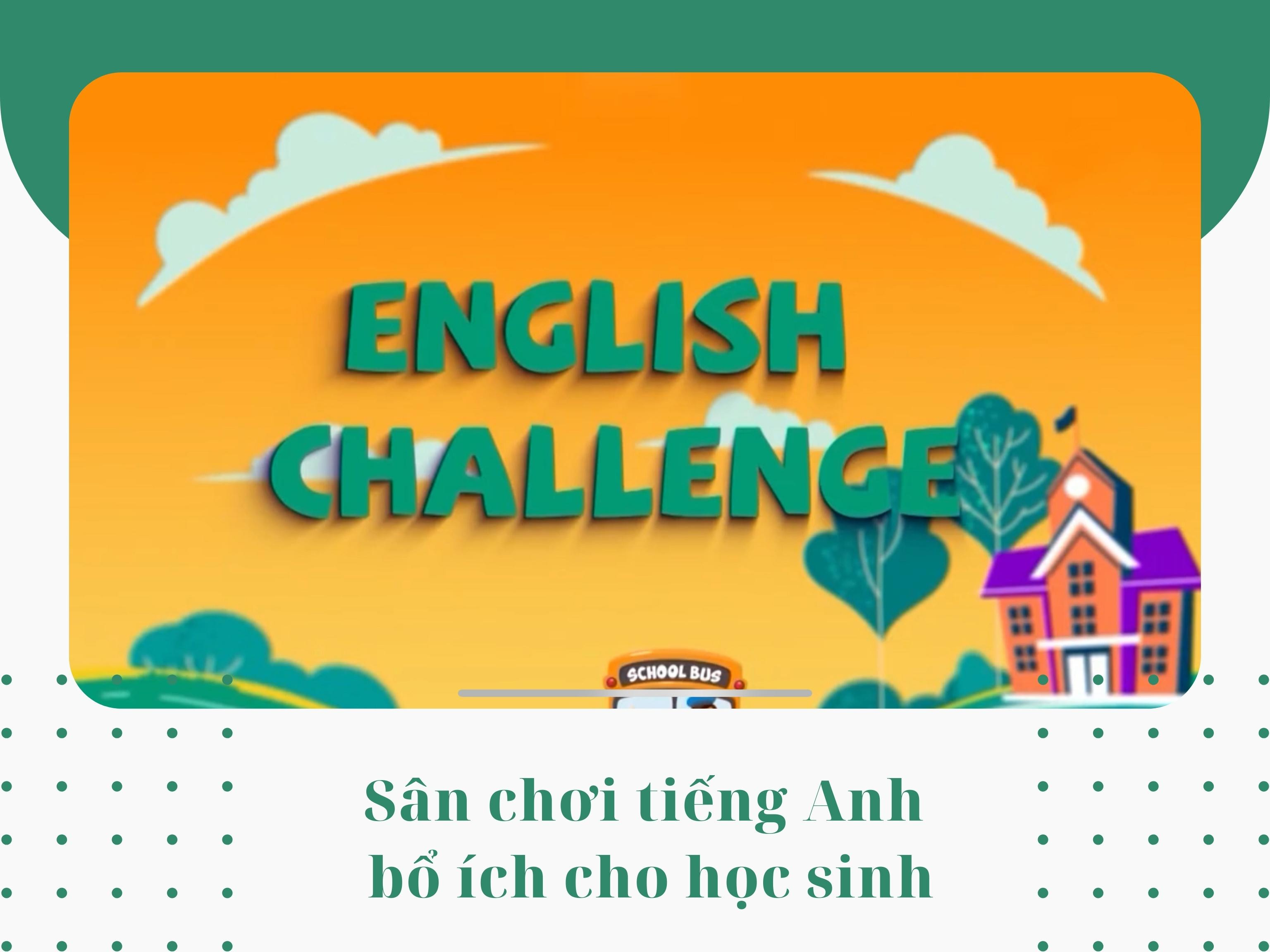 Sân chơi tiếng Anh bổ ích cho học sinh ảnh 1