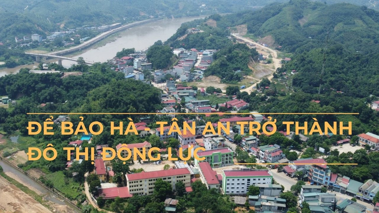 Để Bảo Hà - Tân An trở thành đô thị động lực ảnh 1 Để Bảo Hà - Tân An trở thành đô thị động lực ảnh 1