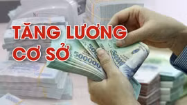 Dự kiến tiền lương mới áp dụng từ ngày 1/7