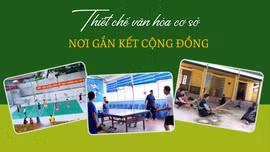 Thiết chế văn hóa cơ sở: Nơi kết nối cộng đồng