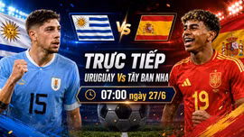 TRỰC TIẾP bóng đá Uruguay vs Tây Ban Nha (07h00 ngày 27/6): Định đoạt số phận