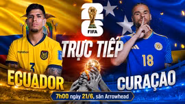 TRỰC TIẾP bóng đá Ecuador vs Curacao (07h00 ngày 21/6): Tìm lại niềm vui