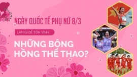 Ngày Quốc tế Phụ nữ 8/3: Cùng tôn vinh những đóa hồng thể thao! 