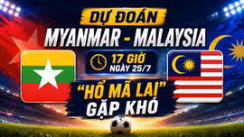 Dự đoán Myanmar - Malaysia, 17 giờ ngày 25/7: “Hổ Mã Lai” gặp khó