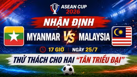 Nhận định Myanmar vs Malaysia, 17 giờ ngày 25/7: Thử thách cho hai “tân triều đại”