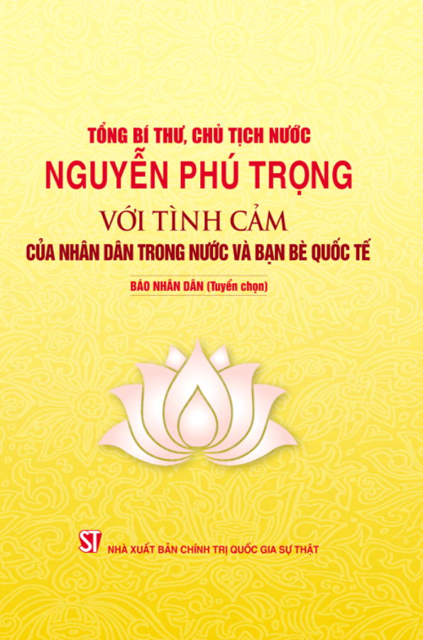 Cuốn sách "Tổng Bí thư, Chủ tịch nước Nguyễn Phú Trọng với tình cảm của nhân dân trong nước và bạn bè quốc tế". Cuốn sách "Tổng Bí thư, Chủ tịch nước Nguyễn Phú Trọng với tình cảm của nhân dân trong nước và bạn bè quốc tế".