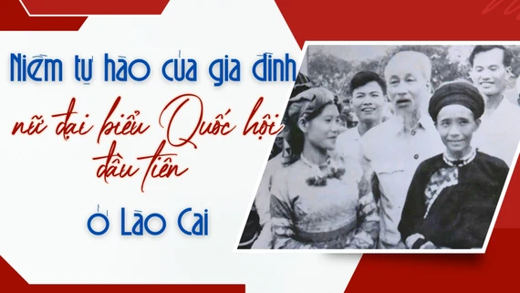 Niềm tự hào của gia đình nữ đại biểu Quốc hội đầu tiên ở Lào Cai