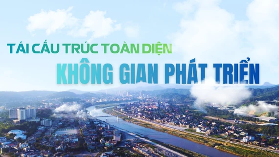 Tái cấu trúc toàn diện không gian phát triển