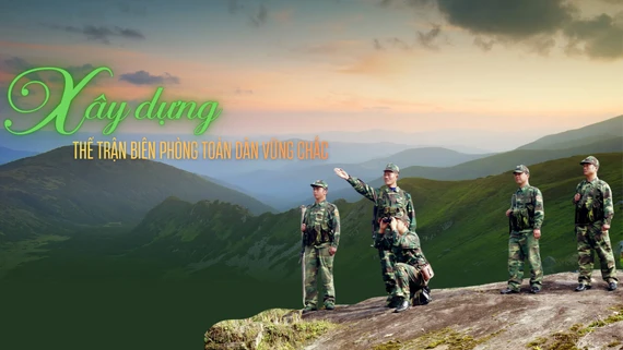 Xây dựng thế trận biên phòng toàn dân vững chắc