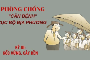 Kỳ III: Gốc vững, cây bền 