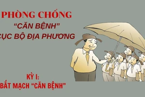 Kỳ I: Bắt mạch “căn bệnh” 