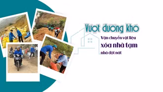 Vượt đường khó vận chuyển vật liệu xóa nhà tạm, nhà dột nát