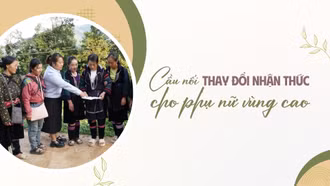 Cầu nối góp phần thay đổi nhận thức của phụ nữ vùng cao