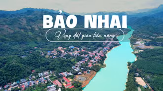 BẢO NHAI - VÙNG ĐẤT GIÀU TIỀM NĂNG