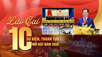 Lào Cai: 10 sự kiện, thành tựu nổi bật năm 2025