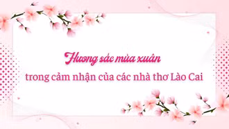 Hương sắc mùa xuân trong cảm nhận của các nhà thơ Lào Cai 