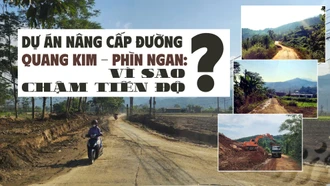 Dự án nâng cấp đường Quang Kim - Phìn Ngan: Vì sao chậm tiến độ?