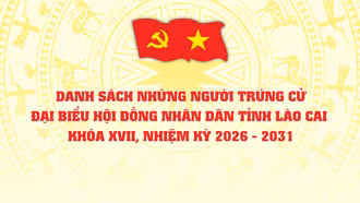Lào Cai: Công bố danh sách những người trúng cử đại biểu HĐND tỉnh khóa XVII, nhiệm kỳ 2026 - 2031