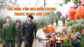 Giữ bình yên nơi biên cương trước ngày hội lớn