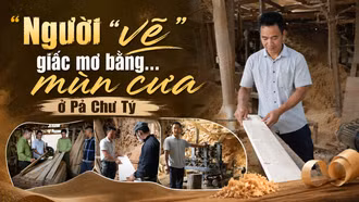 Người “vẽ” giấc mơ bằng… mùn cưa ở Pả Chư Tỷ