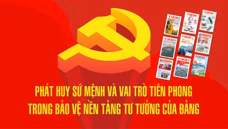 Phát huy sứ mệnh và vai trò tiên phong trong bảo vệ nền tảng tư tưởng của Đảng