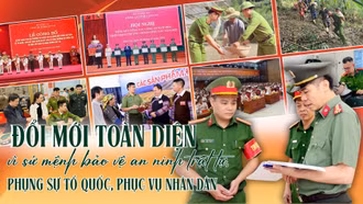 Đổi mới toàn diện vì sứ mệnh bảo vệ an ninh trật tự, phụng sự Tổ quốc, phục vụ Nhân dân