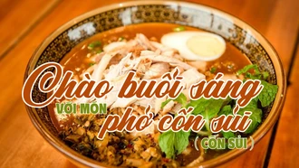 Chào buổi sáng bằng món phở Cốn sủi (Cốn sủi)