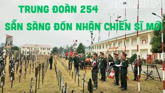 Trung đoàn 254 sẵn sàng đón nhận chiến sĩ mới