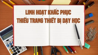 Linh hoạt khắc phục thiếu trang - thiết bị dạy học