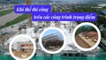 Khí thế thi công trên các công trình trọng điểm