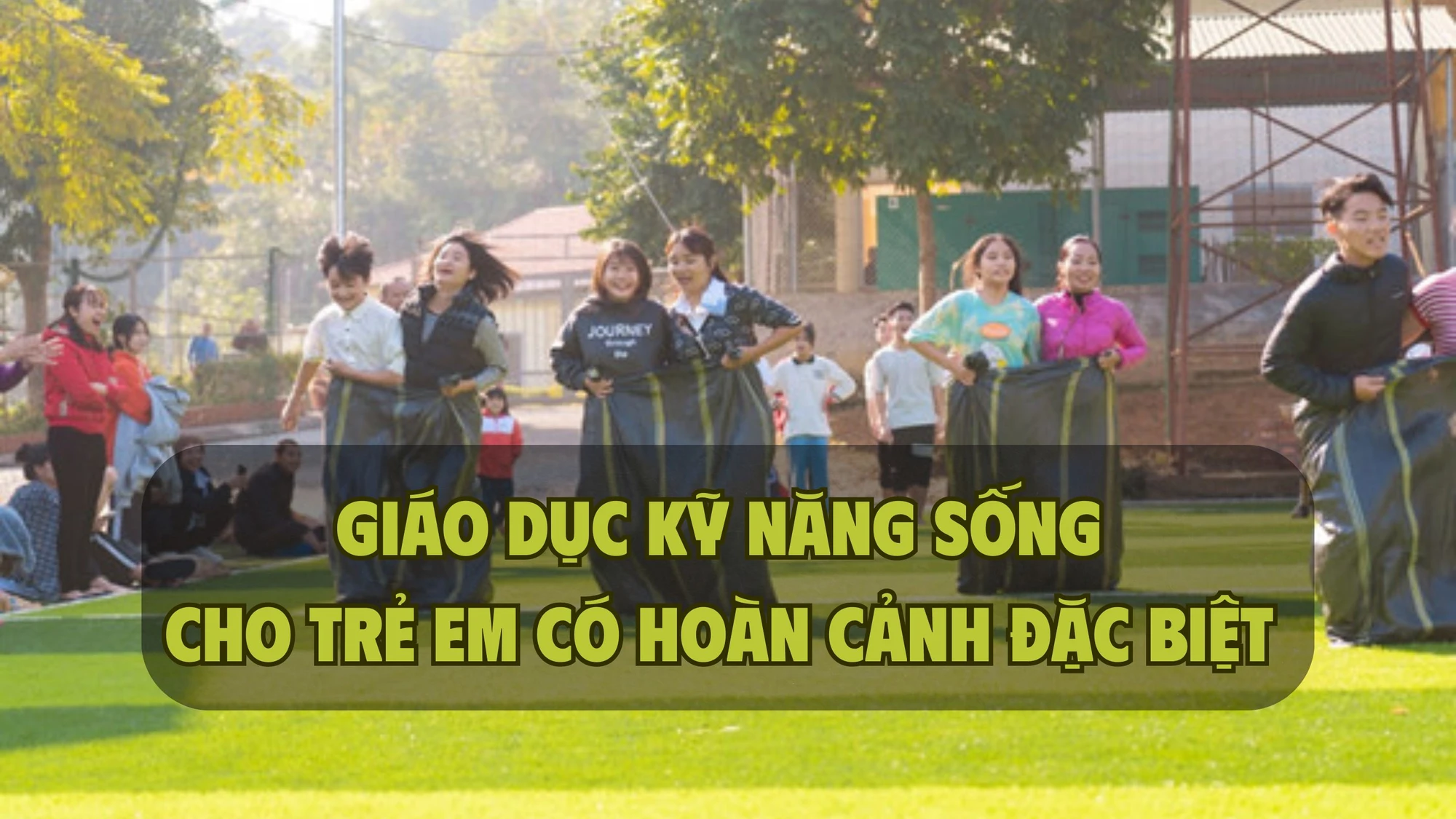 Giáo dục kỹ năng sống cho trẻ em có hoàn cảnh đặc biệt