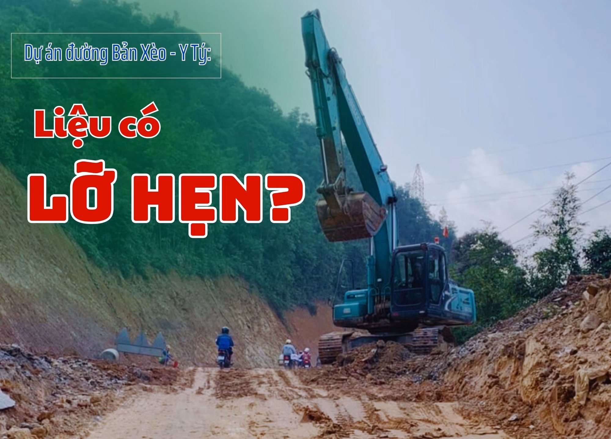 Dự án đường Bản Xèo - Y Tý: Liệu có “lỗi hẹn”?