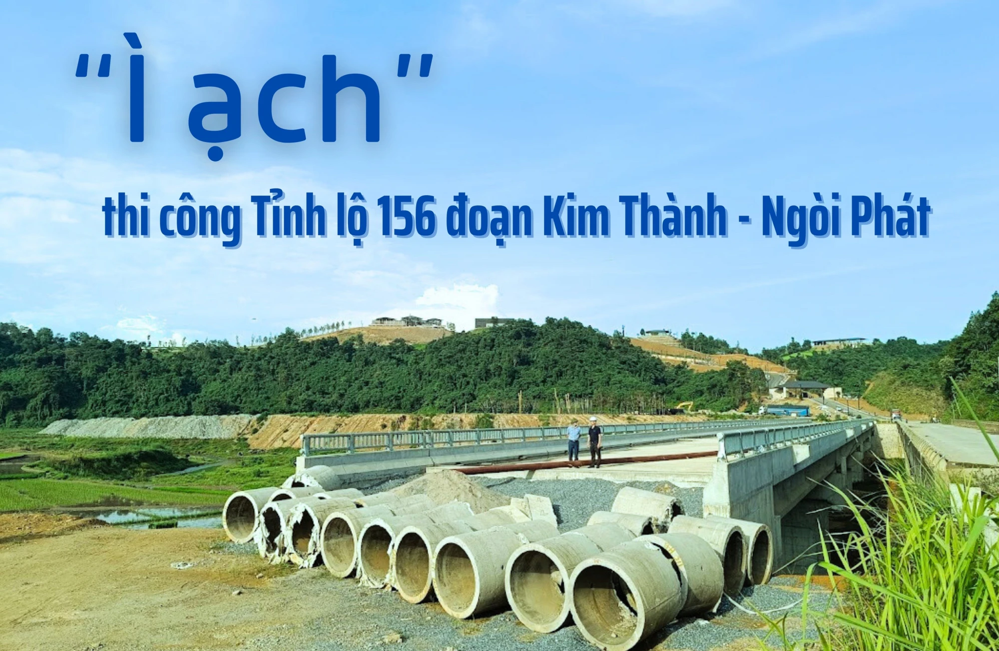 “Ì ạch” thi công Tỉnh lộ 156 đoạn Kim Thành - Ngòi Phát