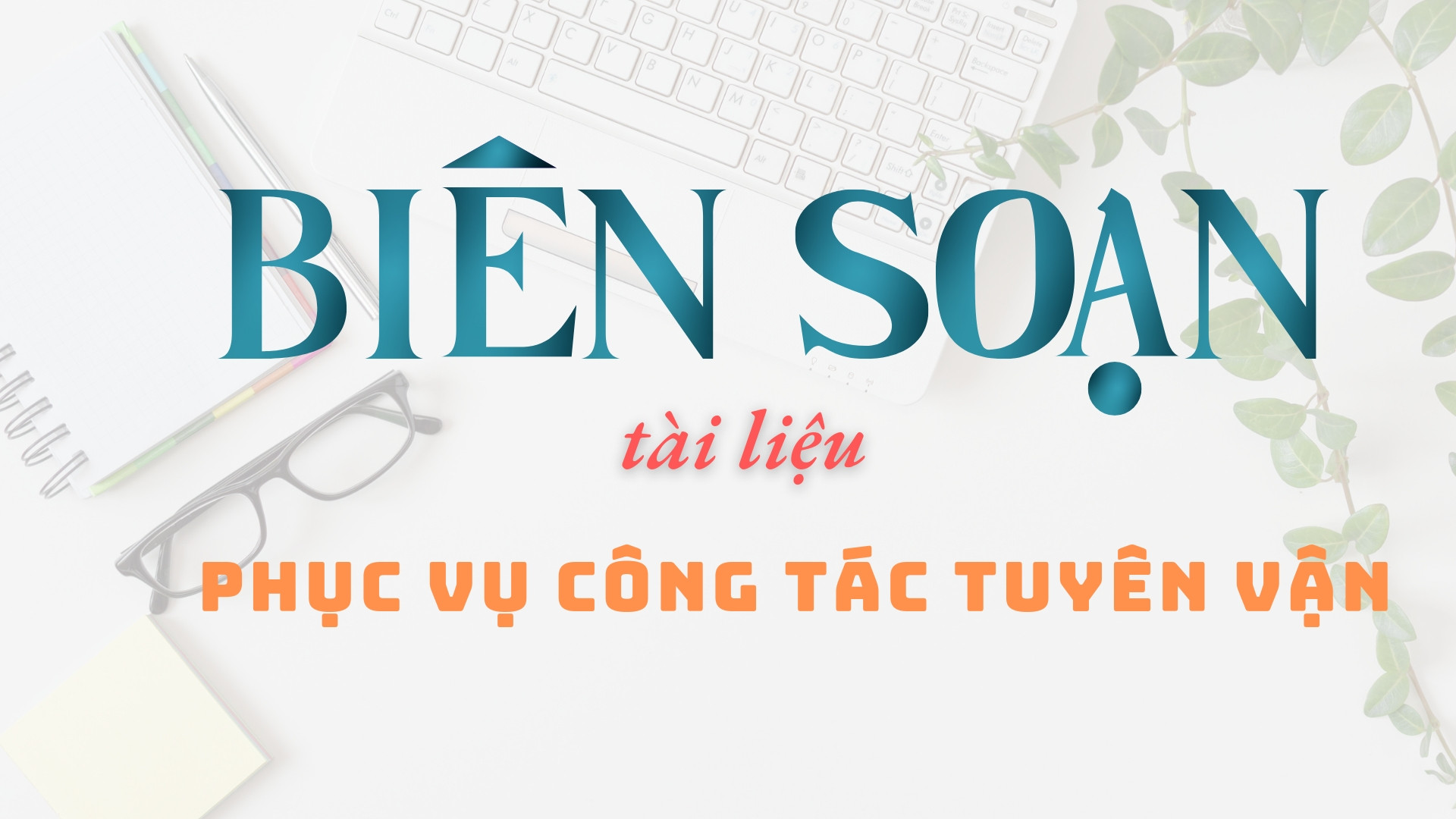 Biên soạn tài liệu phục vụ công tác tuyên vận