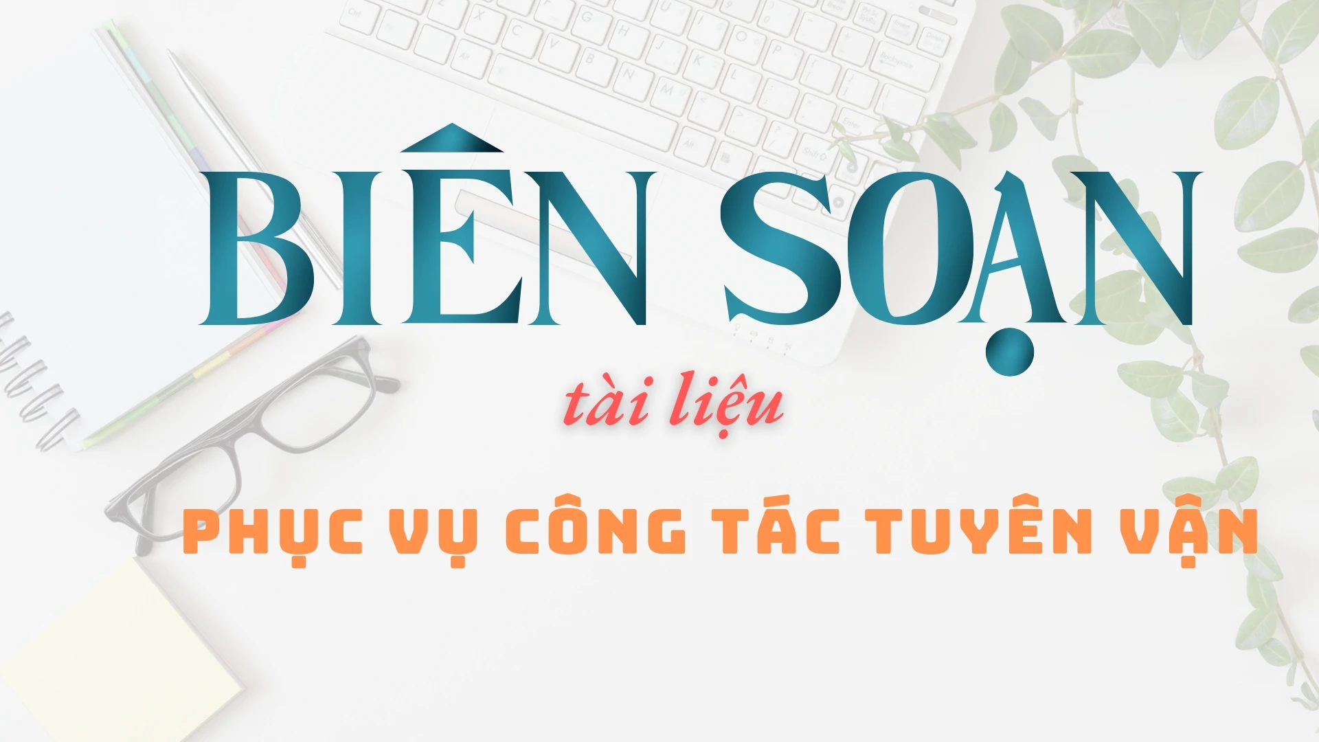 Biên soạn tài liệu phục vụ công tác tuyên vận