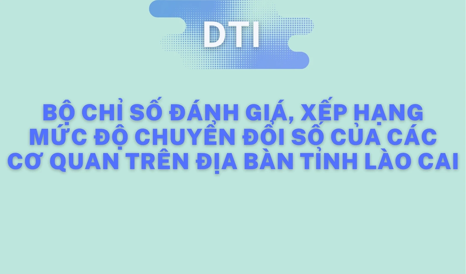 [Infographic] Bộ chỉ số đánh giá, xếp hạng mức độ chuyển đổi số của các cơ quan trên địa bàn tỉnh Lào Cai