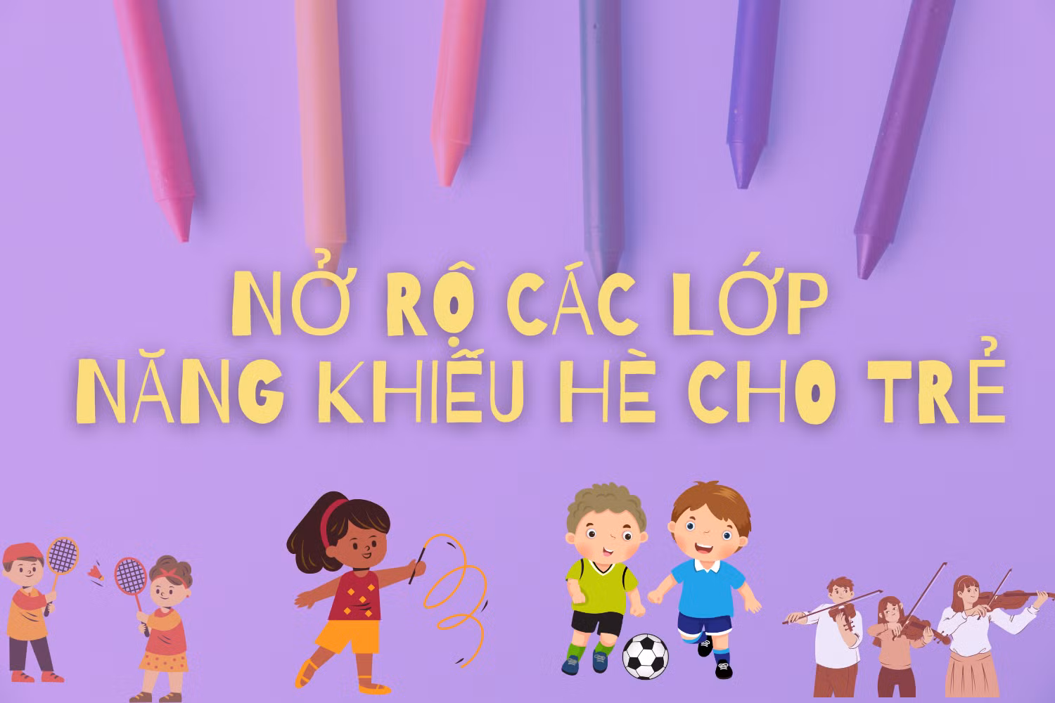 Nở rộ các lớp năng khiếu hè cho trẻ