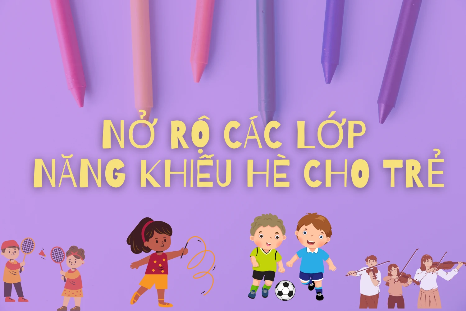 Nở rộ các lớp năng khiếu hè cho trẻ