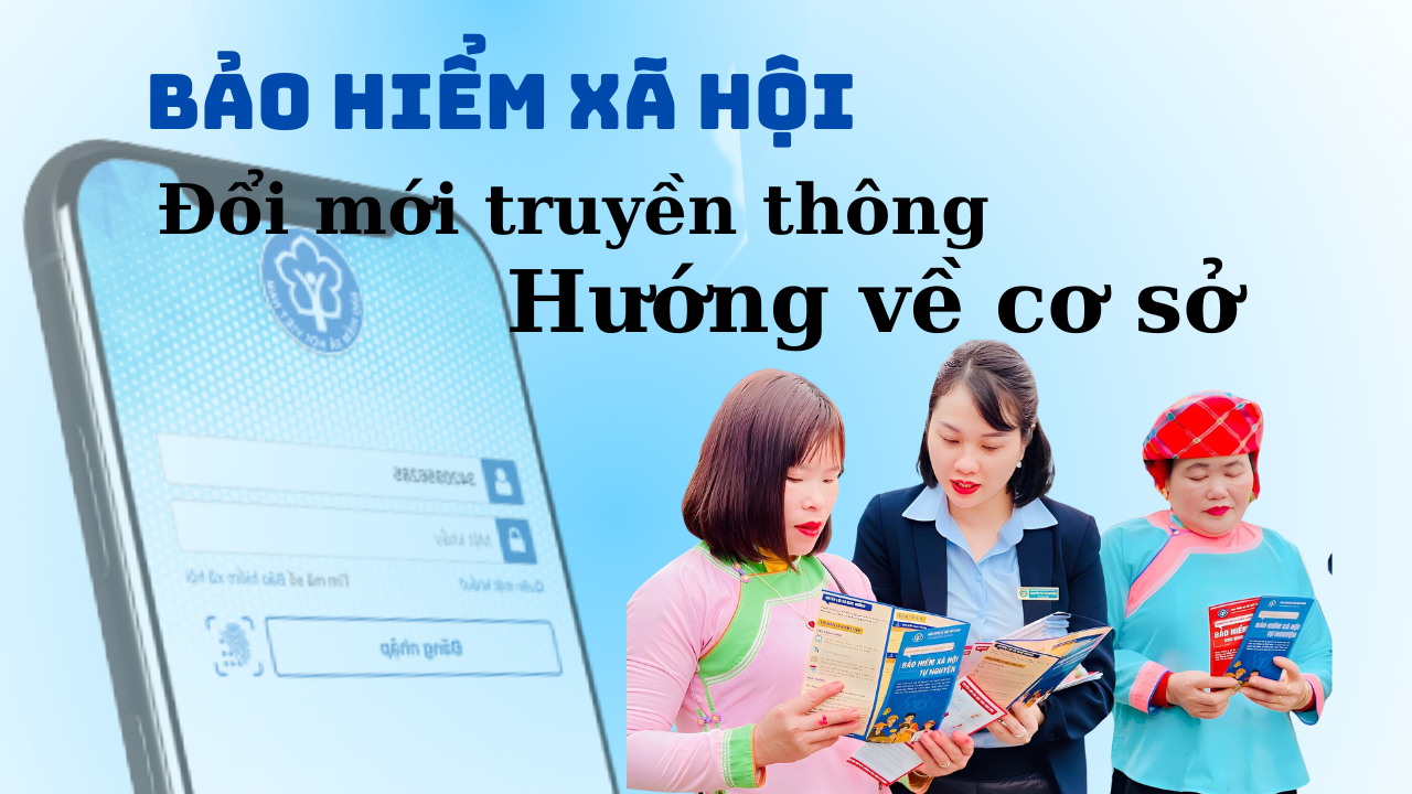 Bảo hiểm xã hội: Đổi mới truyền thông hướng về cơ sở