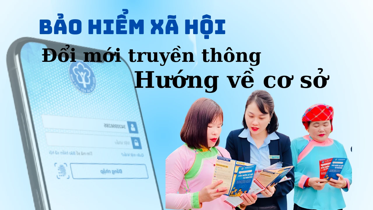 Bảo hiểm xã hội: Đổi mới truyền thông hướng về cơ sở