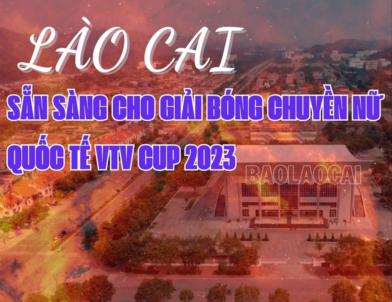 Lào Cai sẵn sàng cho Giải Bóng chuyền nữ quốc tế VTV Cup 2023