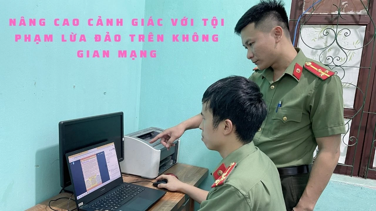 Nâng cao cảnh giác với tội phạm lừa đảo trên không gian mạng