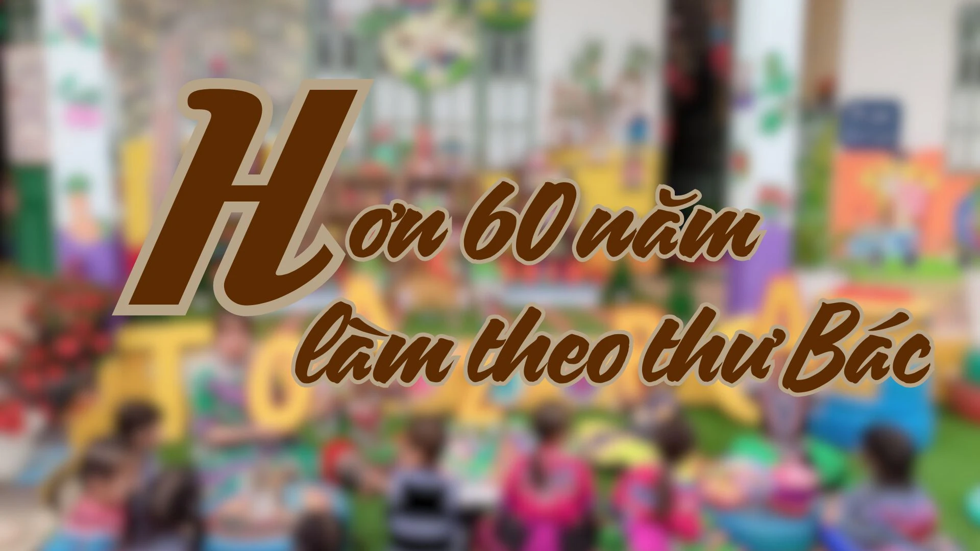 Hơn 60 năm làm theo thư Bác