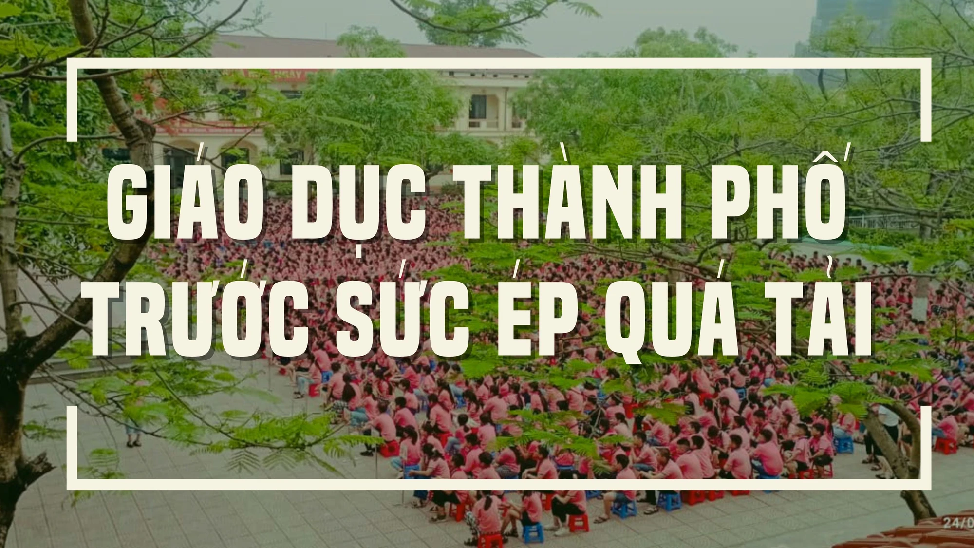 Giáo dục thành phố trước sức ép quá tải 